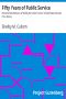 [Gutenberg 23097] • Fifty Years of Public Service / Personal Recollections of Shelby M. Cullom, Senior United States Senator from Illinois